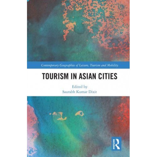 Tourism in Asian Cities - Contemporary Geographies of Leisure, Tourism and Mobility