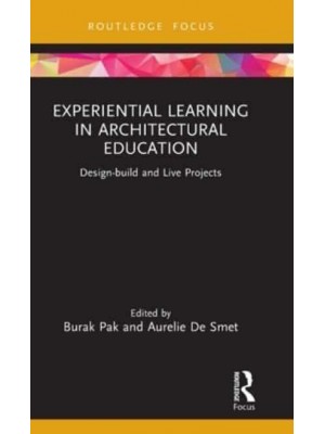 Experiential Learning in Architectural Education: Design-build and Live Projects - Routledge Focus on Design Pedagogy