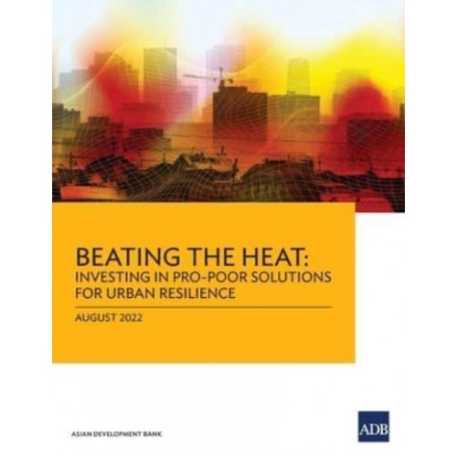 Beating the Heat Investing in Pro-Poor Solutions for Urban Resilience