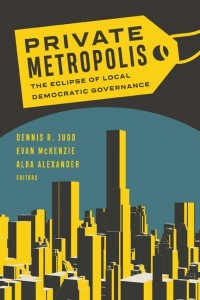 Private Metropolis The Eclipse of Local Democratic Governance - Globalization and Community