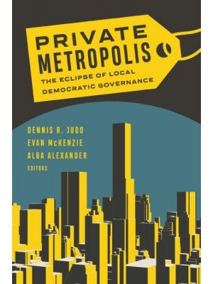 Private Metropolis The Eclipse of Local Democratic Governance - Globalization and Community