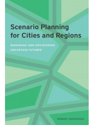 Scenario Planning for Cities and Regions Managing and Envisioning Uncertain Futures