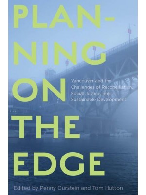 Planning on the Edge Vancouver and the Challenges of Reconciliation, Social Justice, and Sustainable Development