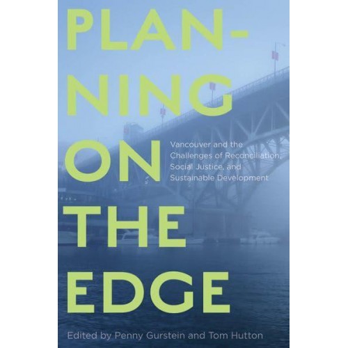 Planning on the Edge Vancouver and the Challenges of Reconciliation, Social Justice, and Sustainable Development