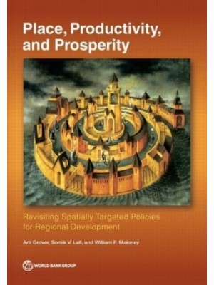 Place, Productivity, and Prosperity Revisiting Spatially-Targeted Policies for Regional Development
