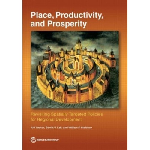 Place, Productivity, and Prosperity Revisiting Spatially-Targeted Policies for Regional Development