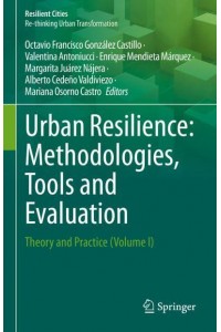 Urban Resilience Volume I Theory and Practice Methodologies, Tools and Evaluation - Resilient Cities