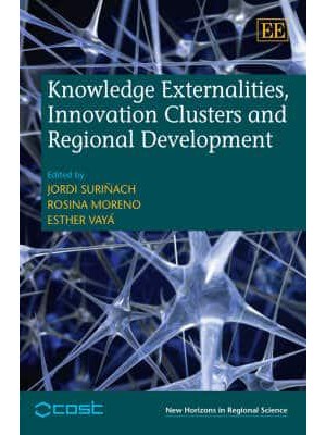 Knowledge Externalities, Innovation Clusters and Regional Development - New Horizons in Regional Science