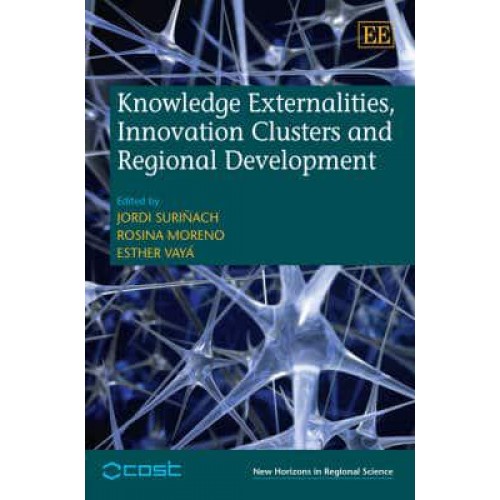 Knowledge Externalities, Innovation Clusters and Regional Development - New Horizons in Regional Science