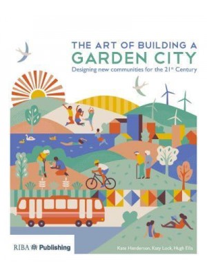 The Art of Building a Garden City Designing New Communities for the 21st Century