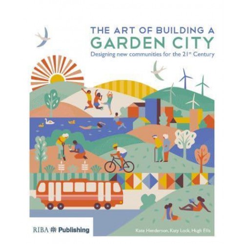 The Art of Building a Garden City Designing New Communities for the 21st Century