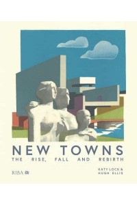 New Towns The Rise, Fall and Rebirth