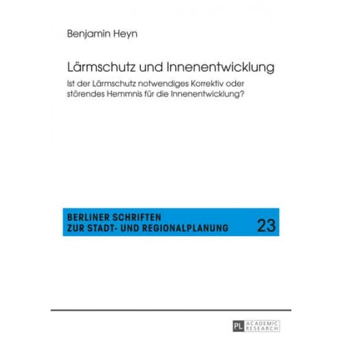 Laermschutz Und Innenentwicklung Ist Der Laermschutz Notwendiges Korrektiv Oder Stoerendes Hemmnis Fuer Die Innenentwicklung?