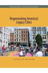 Regenerating America's Legacy Cities - Policy Focus Reports