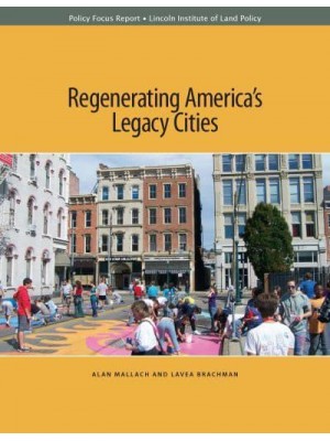 Regenerating America's Legacy Cities - Policy Focus Reports