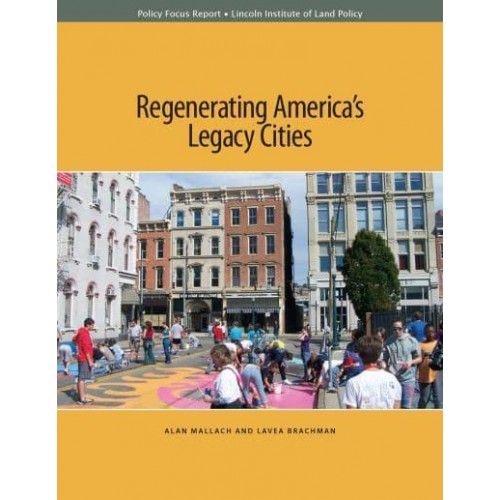 Regenerating America's Legacy Cities - Policy Focus Reports