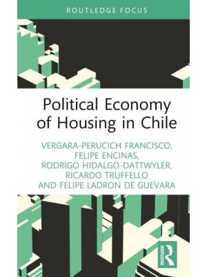 Political Economy of Housing in Chile - Routledge Studies in Urbanism and the City