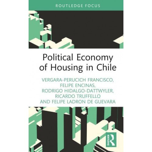 Political Economy of Housing in Chile - Routledge Studies in Urbanism and the City
