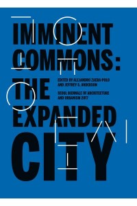 Imminent Commons The Expanded City : Seoul Biennale of Architecture and Urbanism 2017 - Seoul Biennale of Architecture and Urbanism 2017