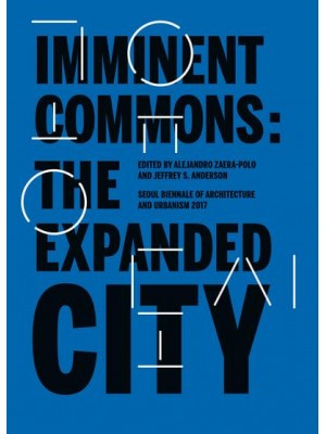 Imminent Commons The Expanded City : Seoul Biennale of Architecture and Urbanism 2017 - Seoul Biennale of Architecture and Urbanism 2017
