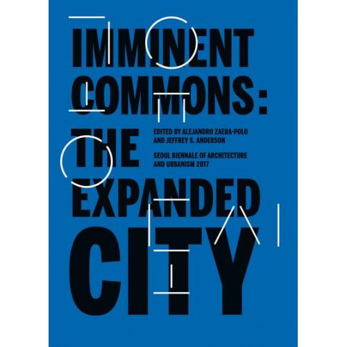 Imminent Commons The Expanded City : Seoul Biennale of Architecture and Urbanism 2017 - Seoul Biennale of Architecture and Urbanism 2017