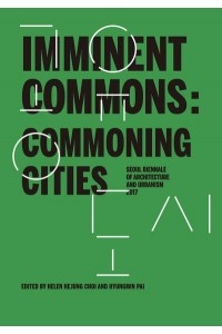 Imminent Commons Commoning Cities : Seoul Biennale of Architecture and Urbanism 2017 - Seoul Biennale of Architecture and Urbanism 2017