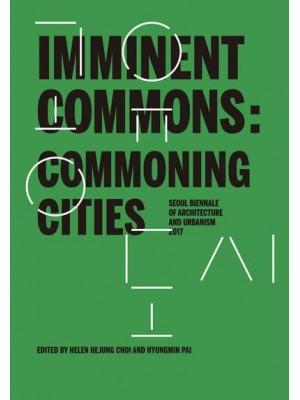 Imminent Commons Commoning Cities : Seoul Biennale of Architecture and Urbanism 2017 - Seoul Biennale of Architecture and Urbanism 2017