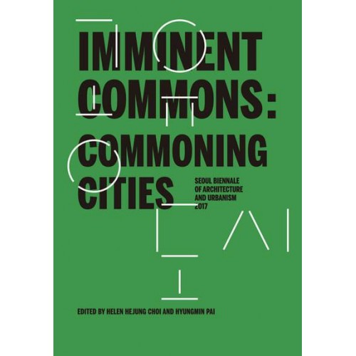 Imminent Commons Commoning Cities : Seoul Biennale of Architecture and Urbanism 2017 - Seoul Biennale of Architecture and Urbanism 2017