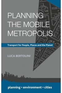 Planning the Mobile Metropolis Transport for People, Places and the Planet - Planning, Environment, Cities