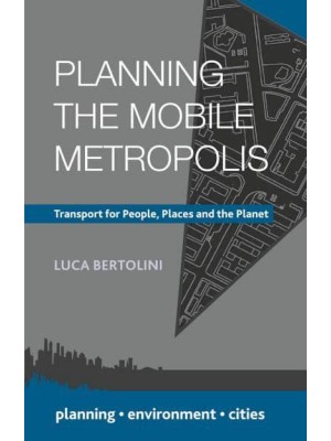 Planning the Mobile Metropolis Transport for People, Places and the Planet - Planning, Environment, Cities