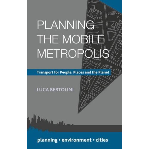 Planning the Mobile Metropolis Transport for People, Places and the Planet - Planning, Environment, Cities