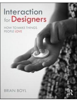 Interaction for Designers How to Make Things People Love