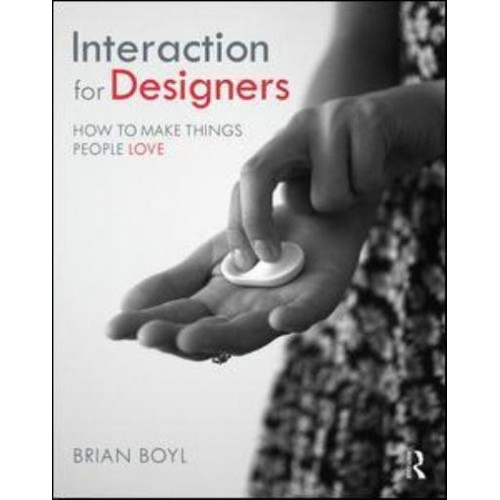 Interaction for Designers How to Make Things People Love