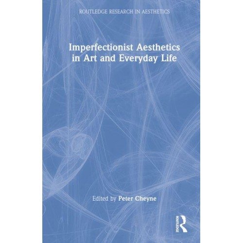 Imperfectionist Aesthetics in Art and Everyday Life - Routledge Research in Aesthetics