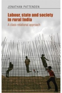 Labour, State and Society in Rural India A Class-Relational Approach