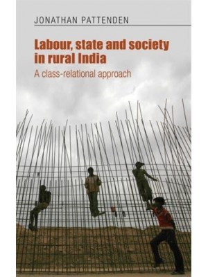 Labour, State and Society in Rural India A Class-Relational Approach