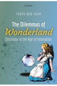 The Dilemmas of Wonderland Decisions in the Age of Innovation