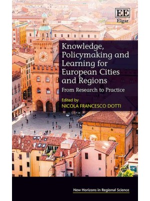 Knowledge, Policymaking and Learning for European Cities and Regions From Research to Practice - New Horizons in Regional Science