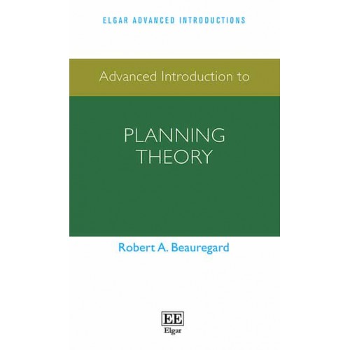 Advanced Introduction to Planning Theory - Elgar Advanced Introductions