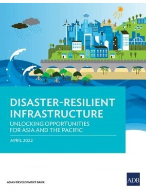 Disaster-Resilient Infrastructure Unlocking Opportunities for Asia and the Pacific
