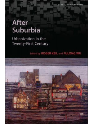 After Suburbia Urbanization in the Twenty-First Century - Global Suburbanisms