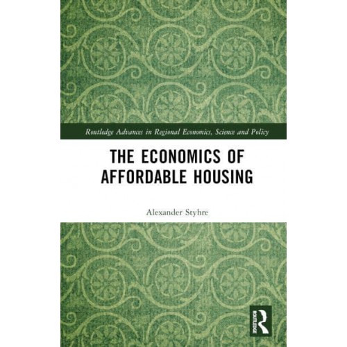 The Economics of Affordable Housing - Routledge Advances in Regional Economics, Science and Policy