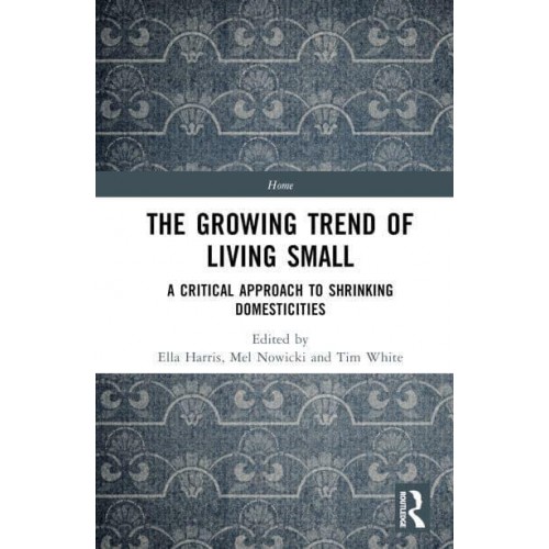 The Growing Trend of Living Small A Critical Approach to Shrinking Domesticities - Home
