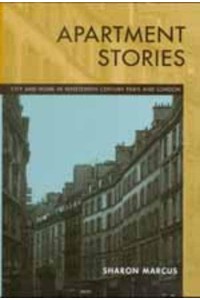 Apartment Stories City and Home in Nineteenth-Century Paris and London