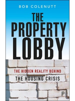 The Property Lobby The Hidden Reality Behind the Housing Crisis