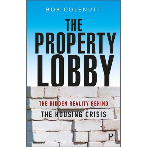 The Property Lobby The Hidden Reality Behind the Housing Crisis