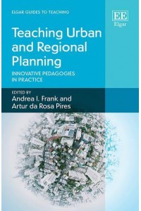 Teaching Urban and Regional Planning Innovative Pedagogies in Practice - Elgar Guides to Teaching