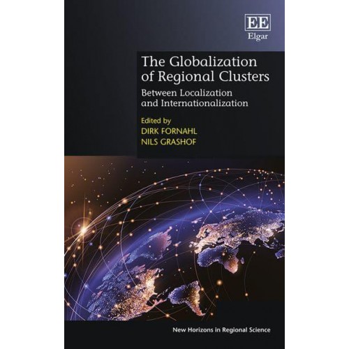 The Globalization of Regional Clusters Between Localization and Internationalization - New Horizons in Regional Science