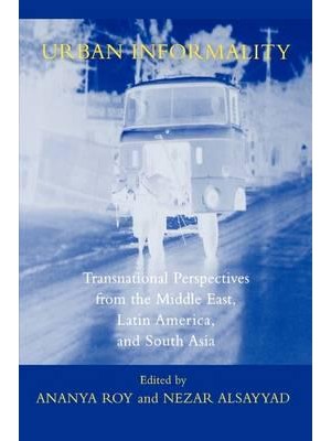 Urban Informality Transnational Perspectives from the Middle East, Latin America, and South Asia - Transnational Perspectives on Space and Place