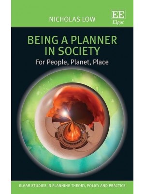 Being a Planner in Society For People, Planet, Place - Elgar Studies in Planning Theory, Policy and Practice